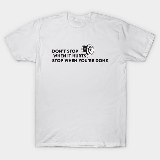 Dont Stop When Your Tired Stop When Your Done T-Shirt by ART-23